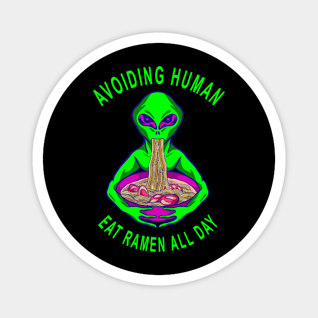 Avoiding Human Eat Ramen All Day Alien Believer Introvert Social Distancing Gift Idea Funny Saying Magnet by aditchucky